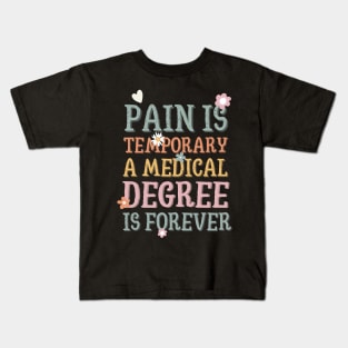 Pain is temporary a medical degree is forever Kids T-Shirt